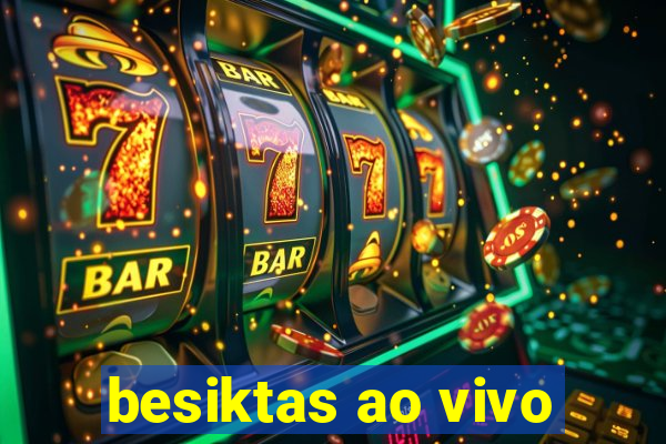 besiktas ao vivo